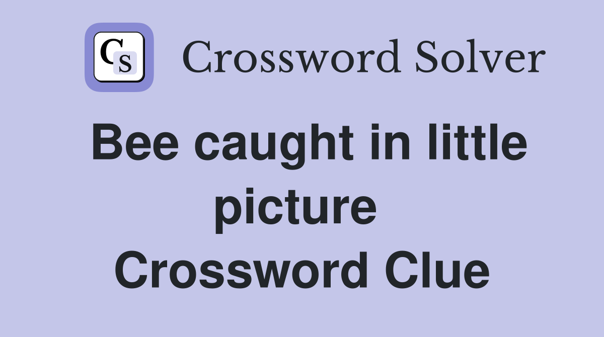 Bee caught in little picture  Crossword Clue
