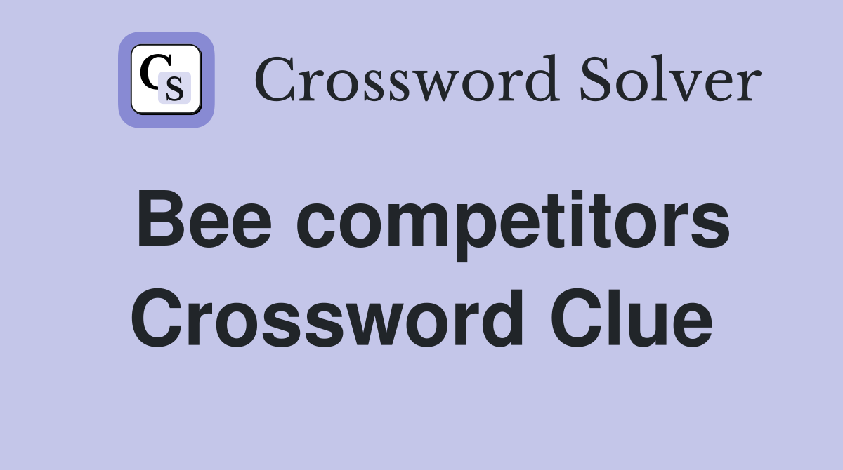 Bee competitors Crossword Clue
