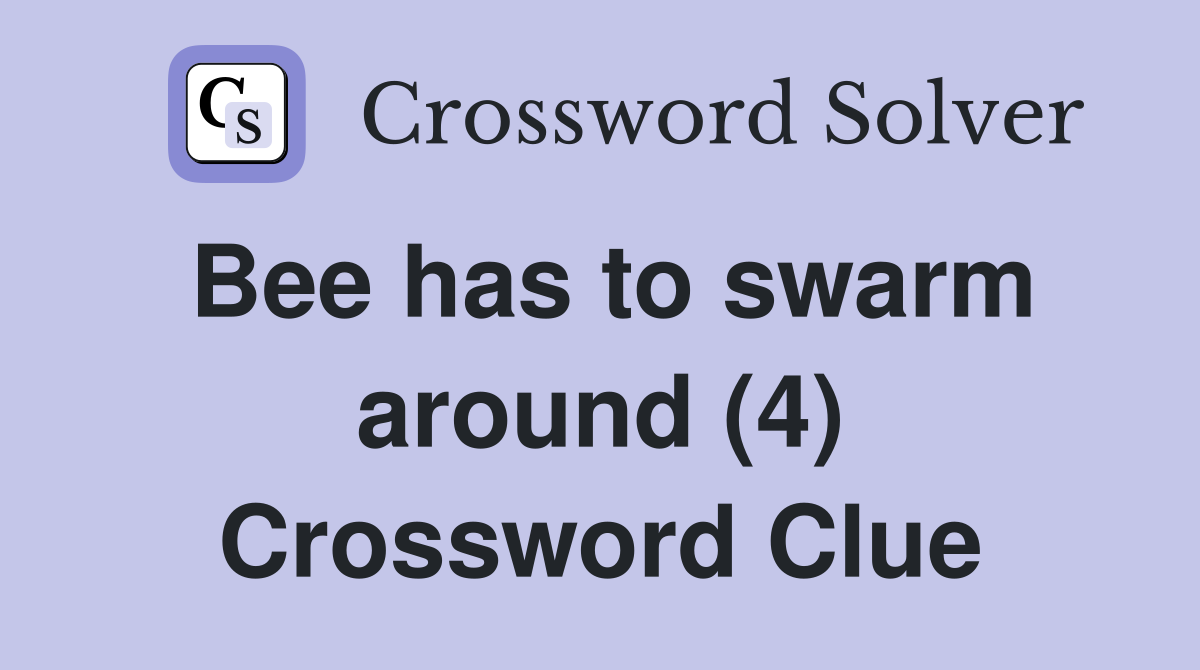 Bee has to swarm around (4) Crossword Clue
