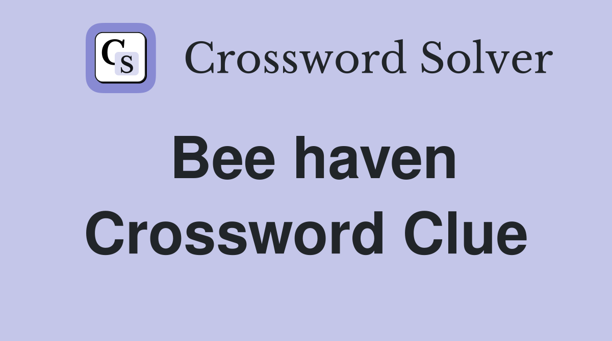 Bee haven Crossword Clue