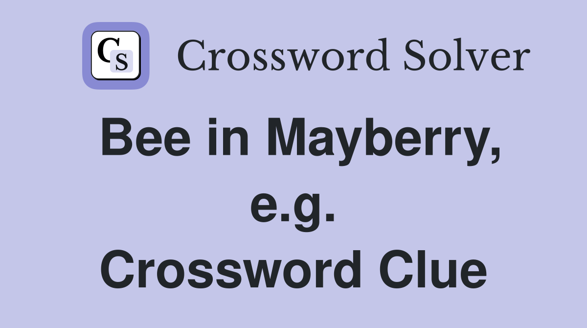 Bee in Mayberry, e.g. Crossword Clue