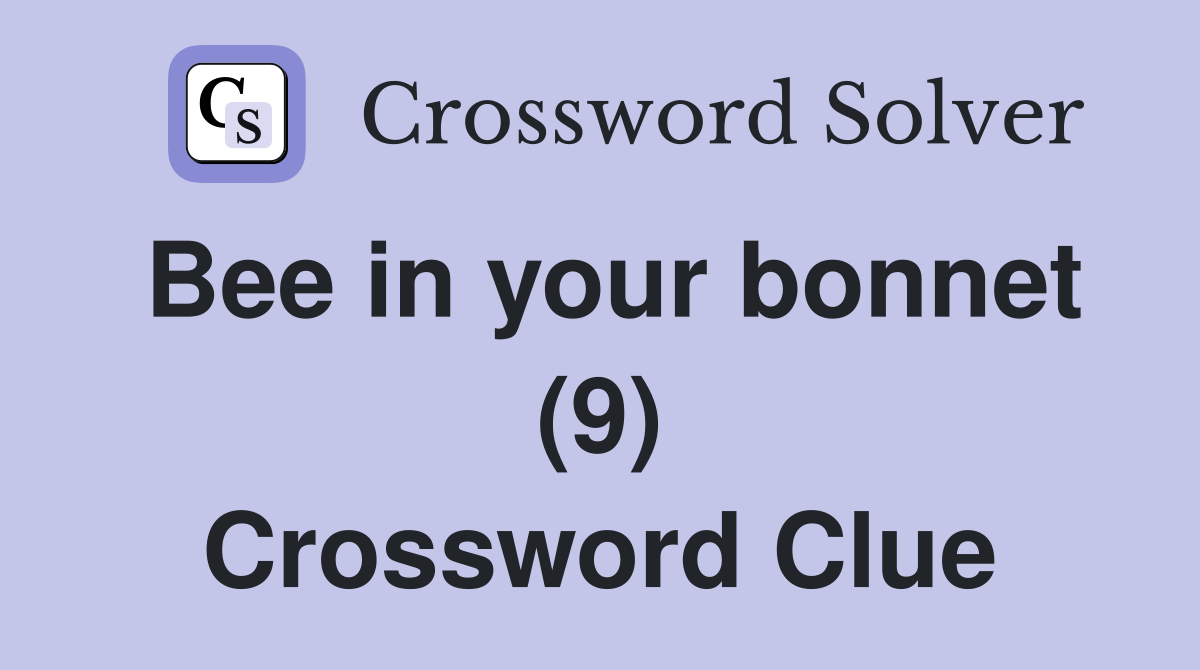 Bee in your bonnet (9) Crossword Clue