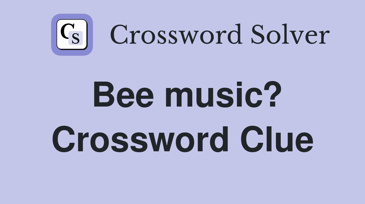 Bee music? Crossword Clue