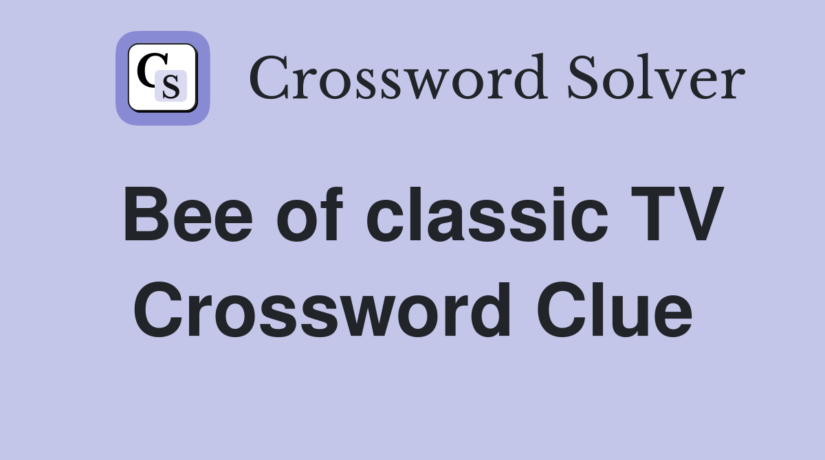 Bee of classic TV Crossword Clue