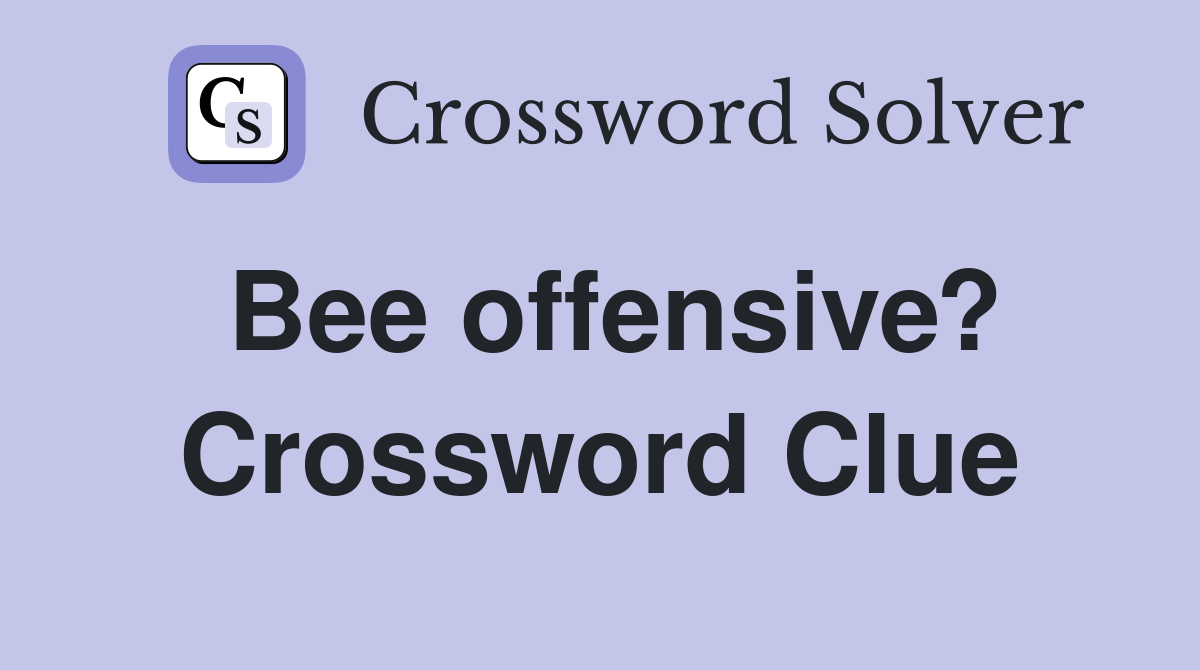 Bee offensive? Crossword Clue
