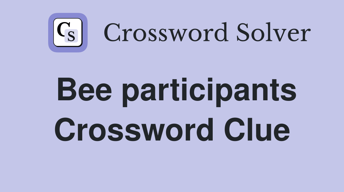Bee participants Crossword Clue