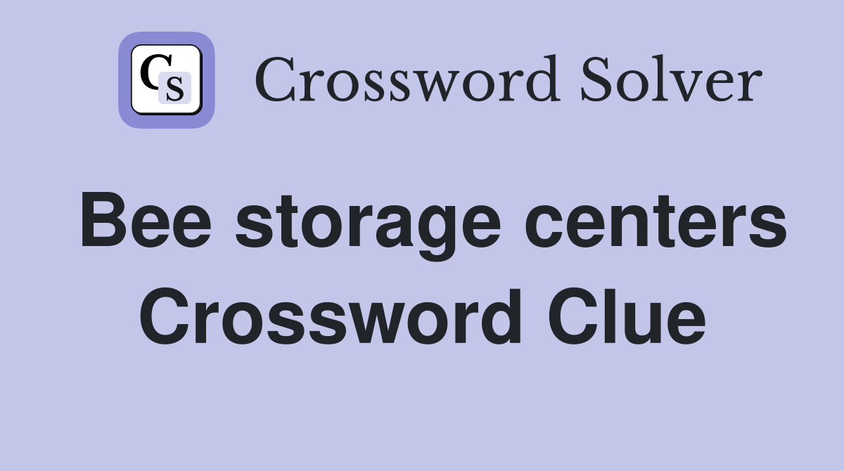 Bee storage centers Crossword Clue