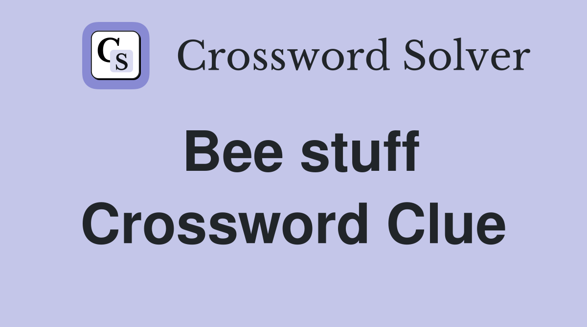 Bee stuff Crossword Clue