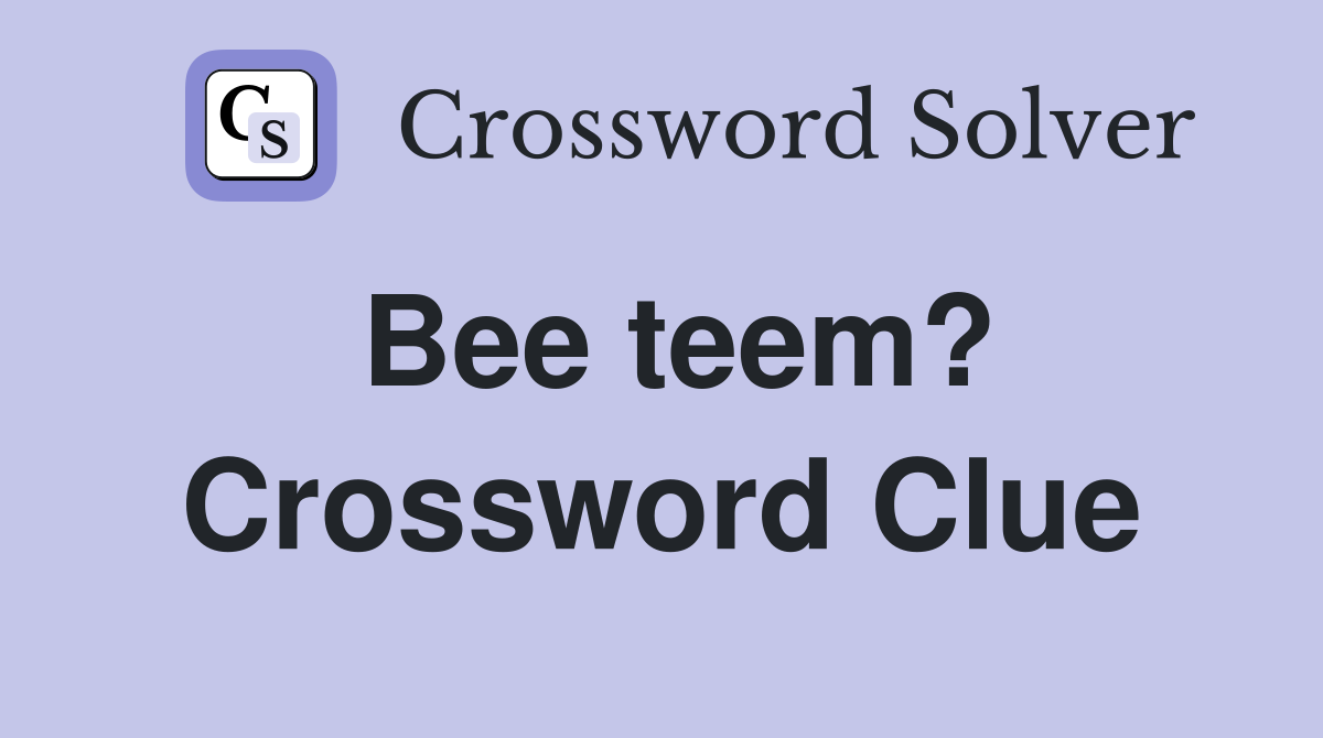 Bee teem? Crossword Clue