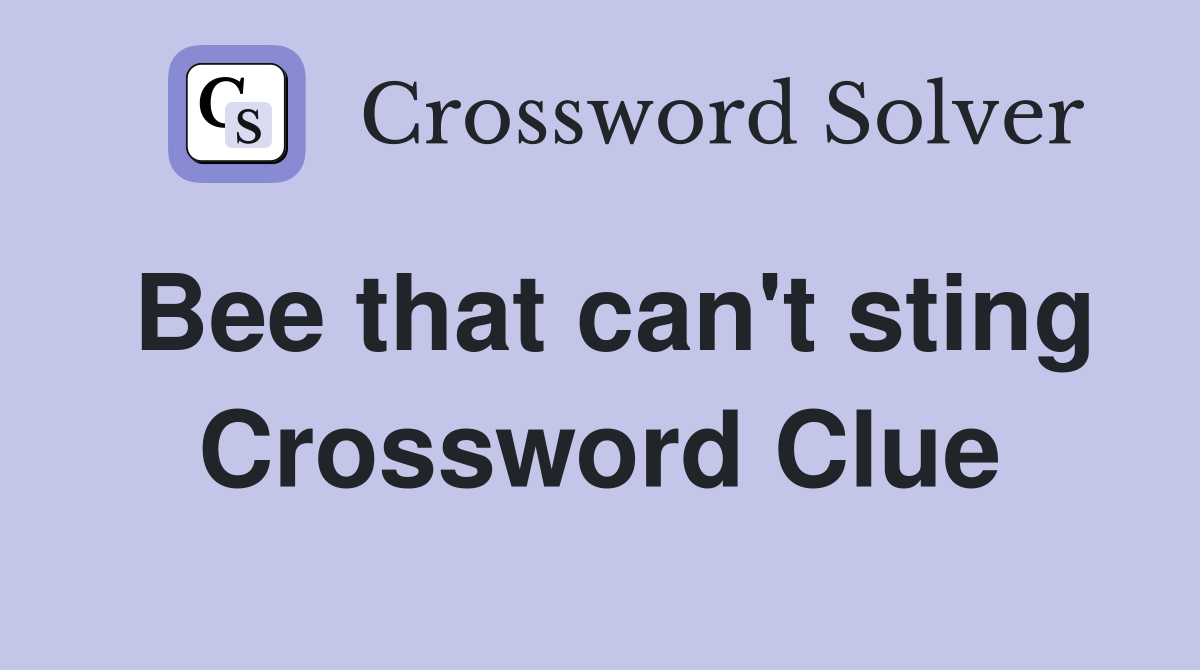 Bee that can't sting Crossword Clue