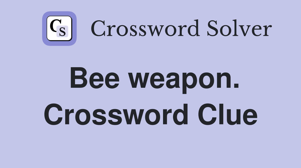 Bee weapon. Crossword Clue