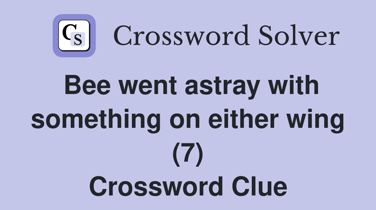 Bee went astray with something on either wing (7) Crossword Clue