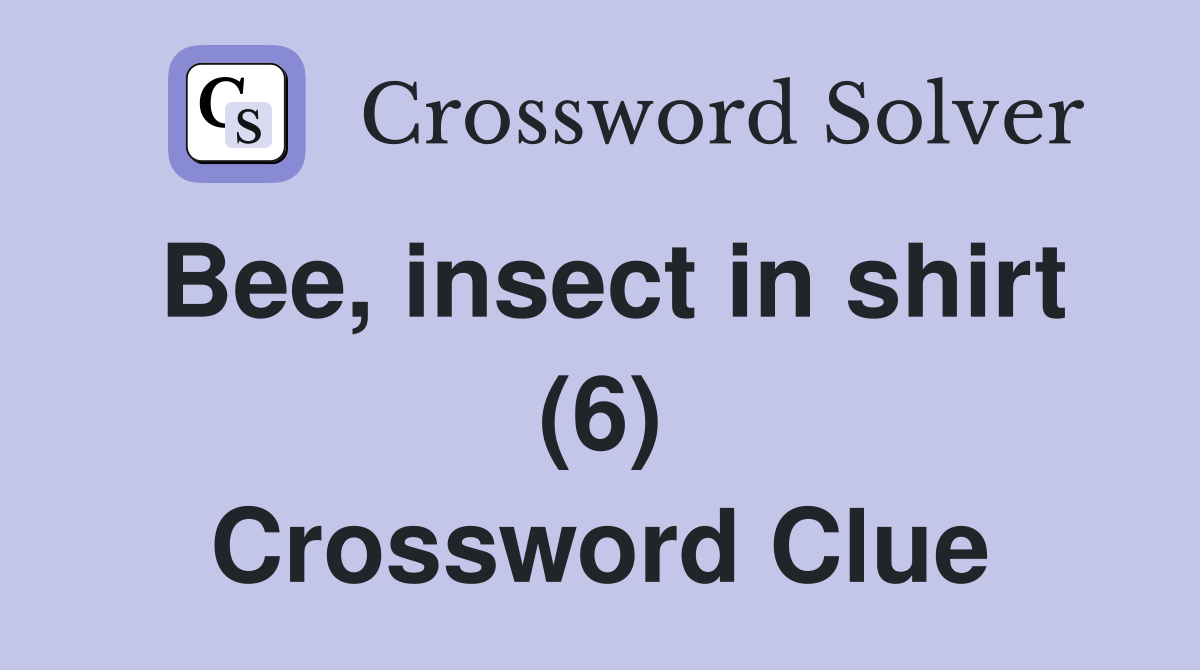 Bee, insect in shirt (6) Crossword Clue