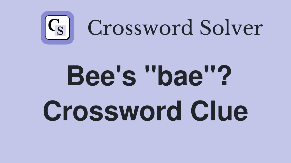 Bee's "bae"? Crossword Clue