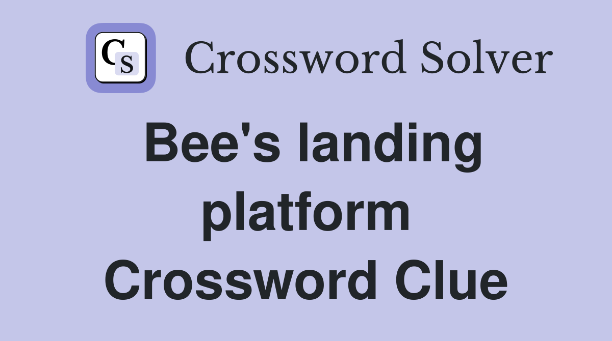 Bee's landing platform Crossword Clue