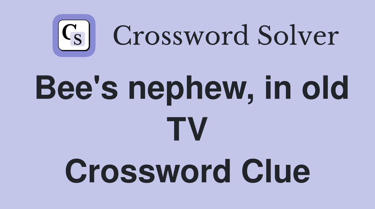 Bee's nephew, in old TV Crossword Clue