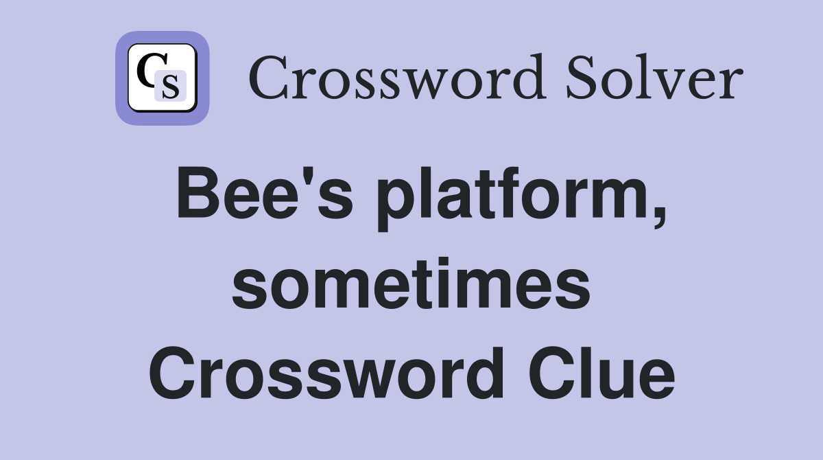 Bee's platform, sometimes Crossword Clue