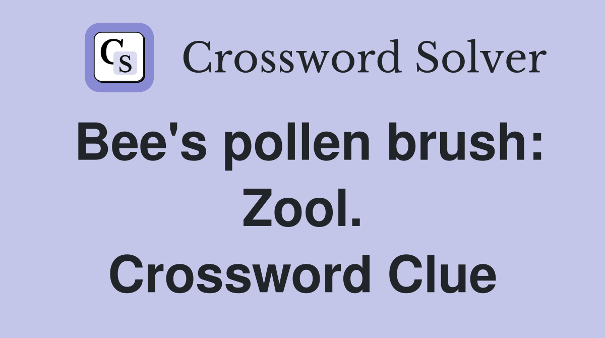 Bee's pollen brush: Zool. Crossword Clue