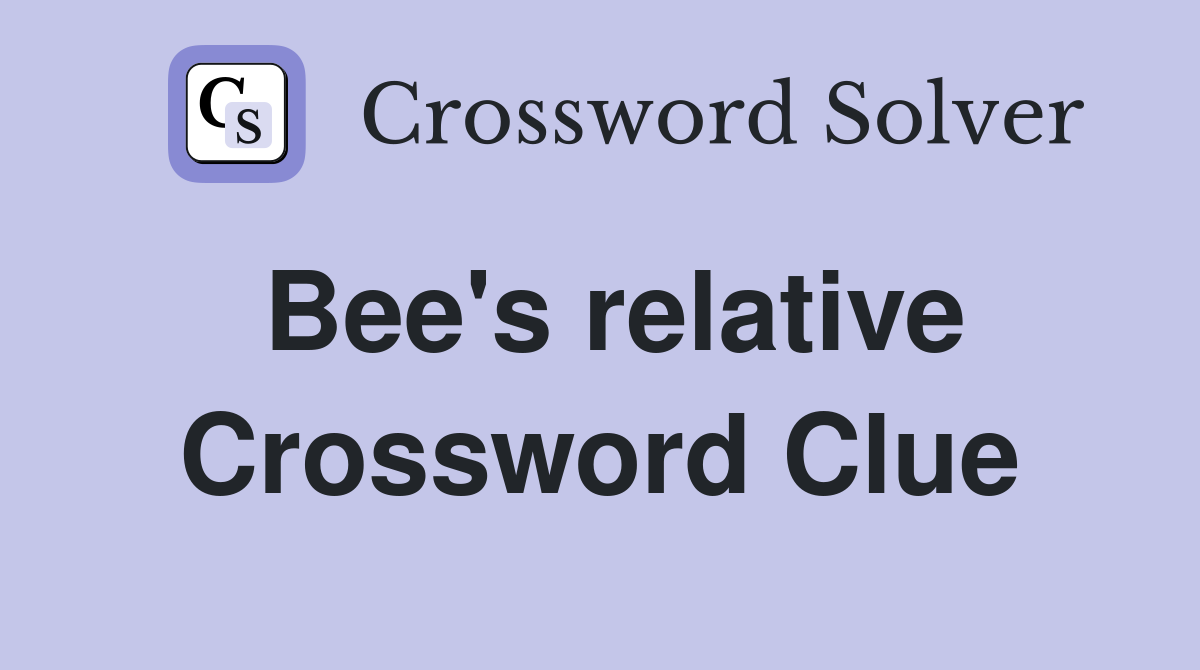 Bee's relative Crossword Clue