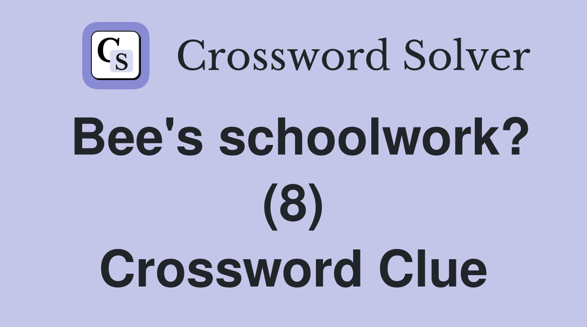 Bee's schoolwork? (8) Crossword Clue