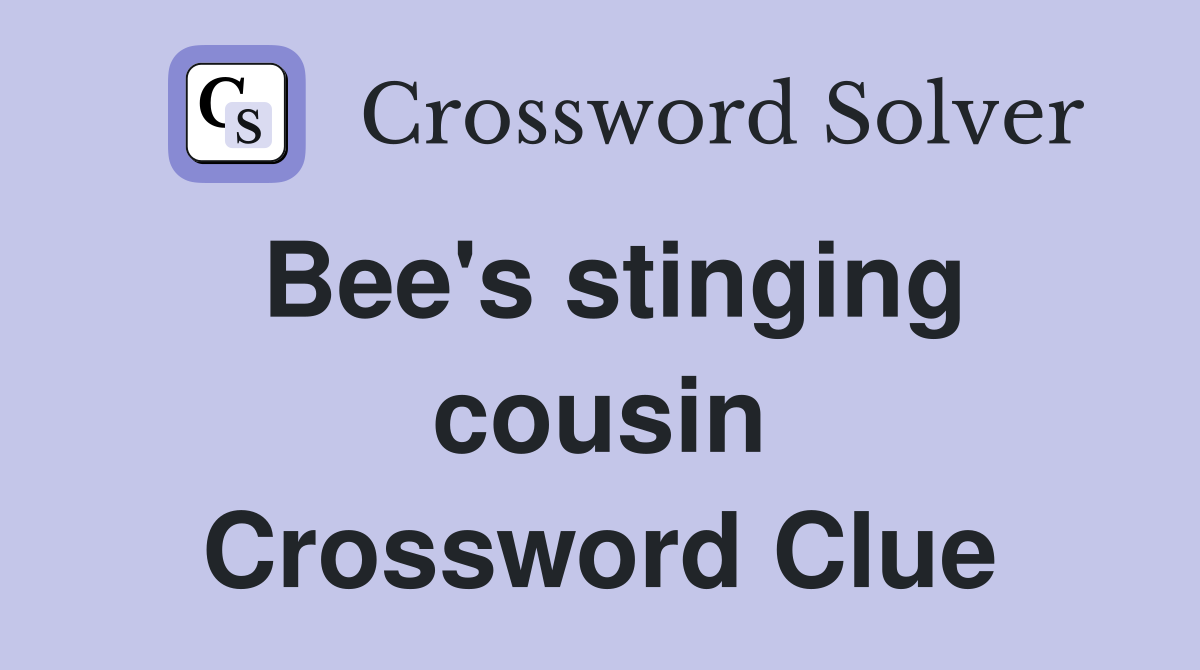 Bee's stinging cousin Crossword Clue