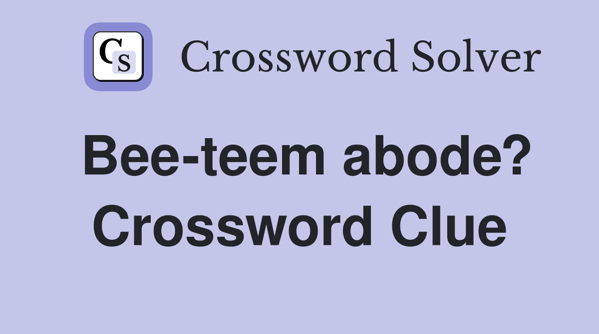 Bee-teem abode? Crossword Clue