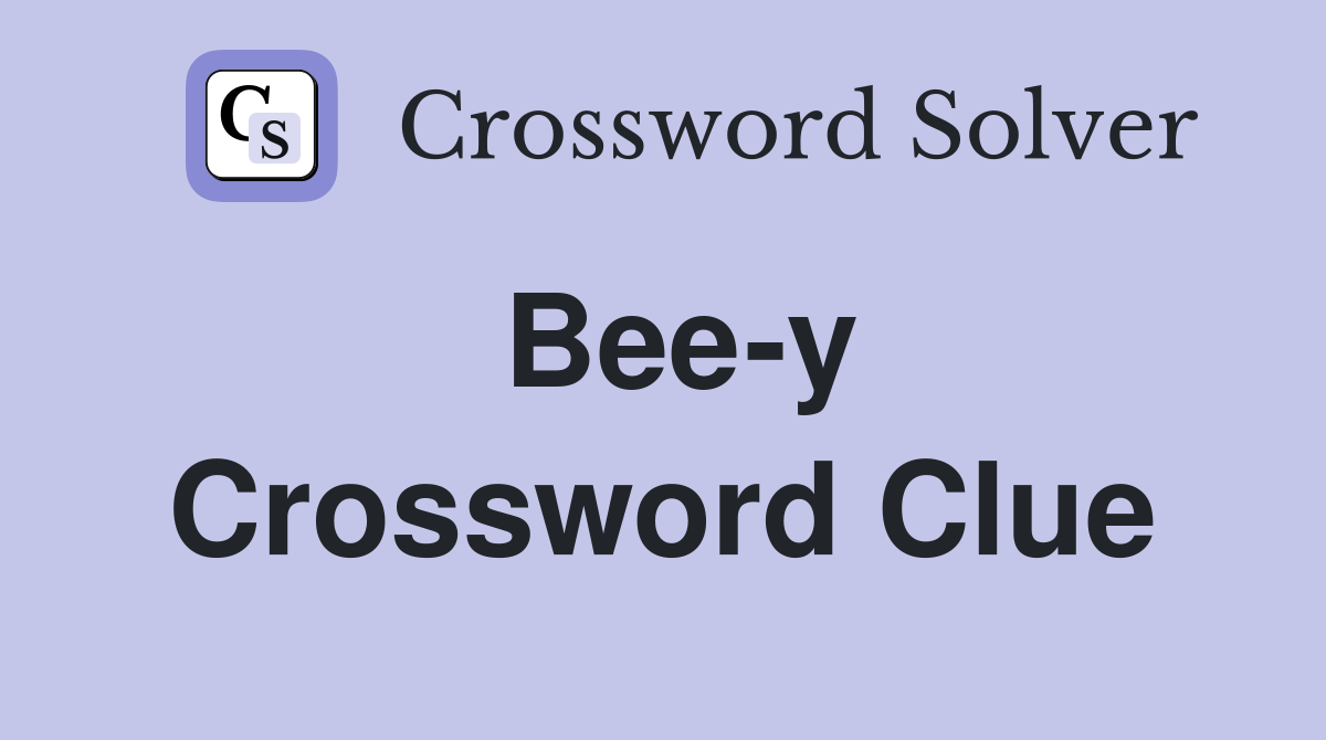 Bee-y Crossword Clue