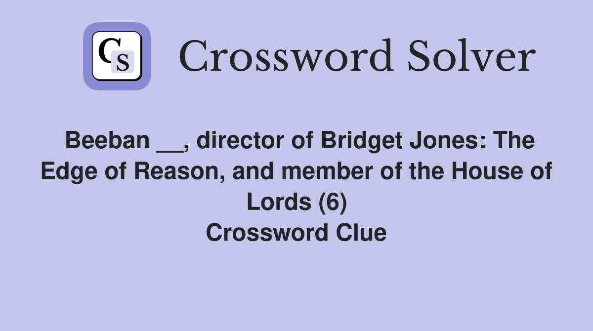 Beeban __, director of Bridget Jones: The Edge of Reason, and member of the House of Lords (6) Crossword Clue