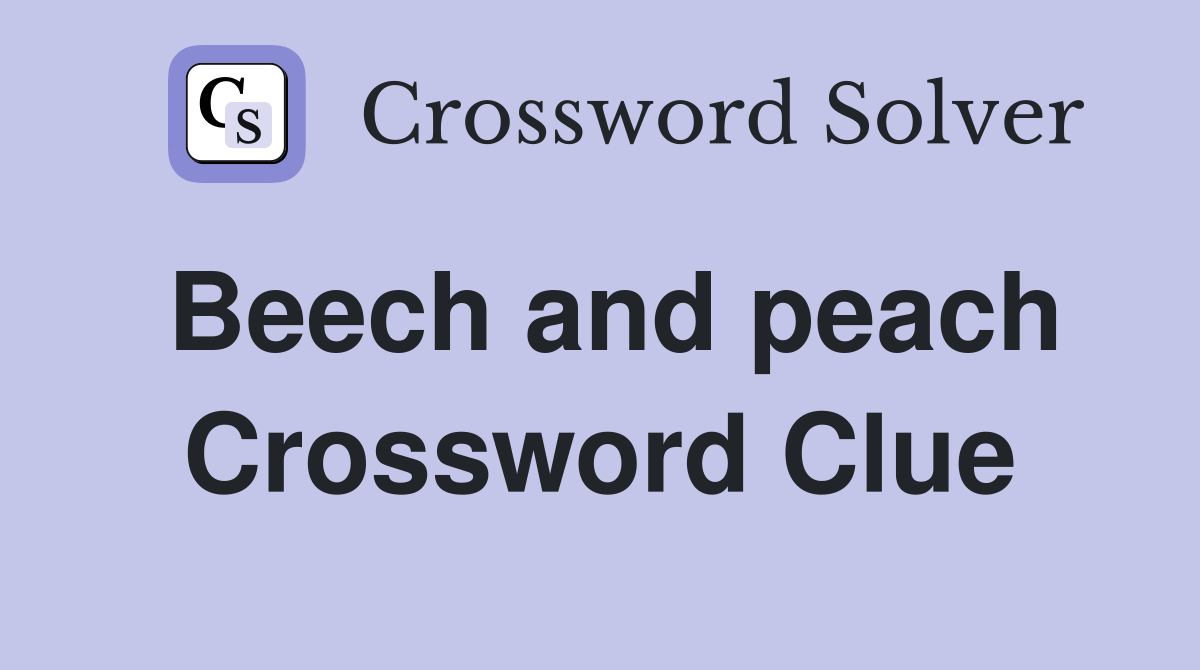 Beech and peach Crossword Clue