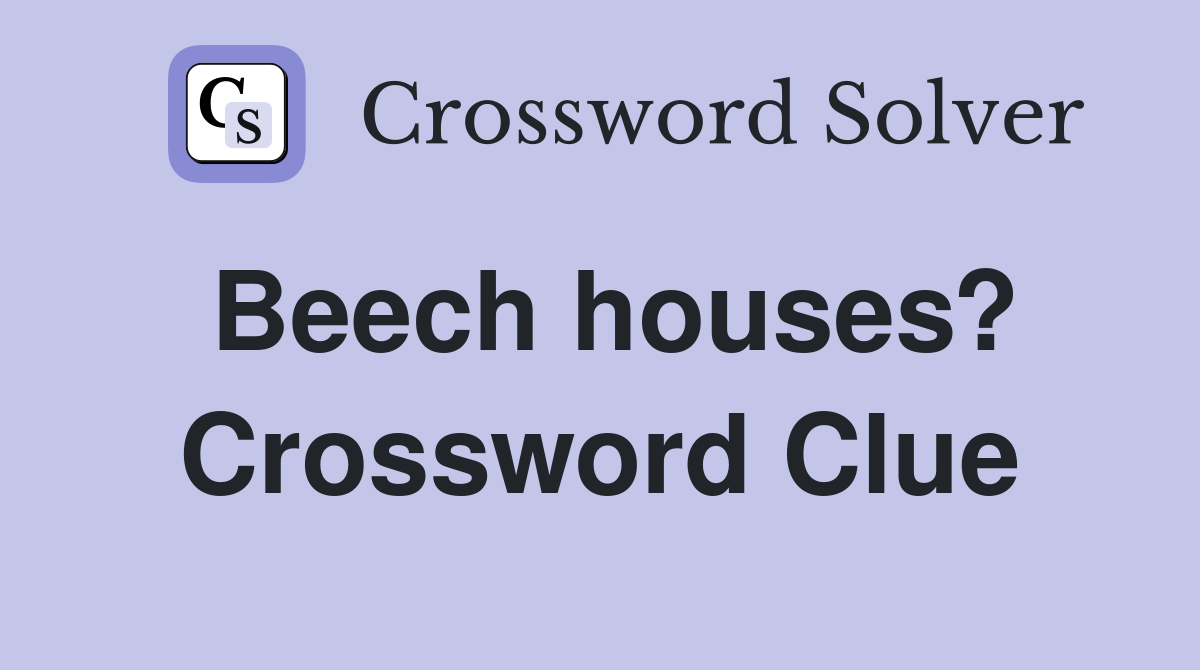 Beech houses? Crossword Clue
