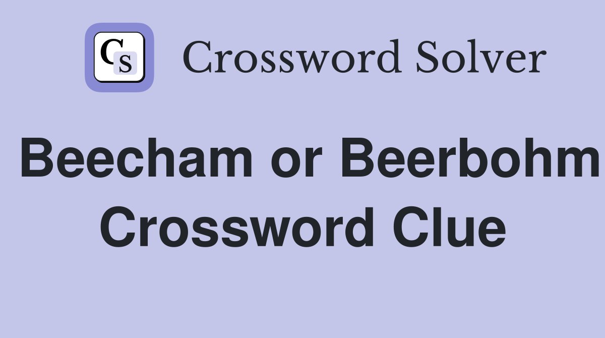 Beecham or Beerbohm Crossword Clue