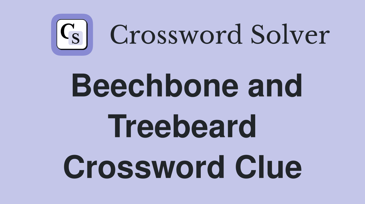 Beechbone and Treebeard Crossword Clue