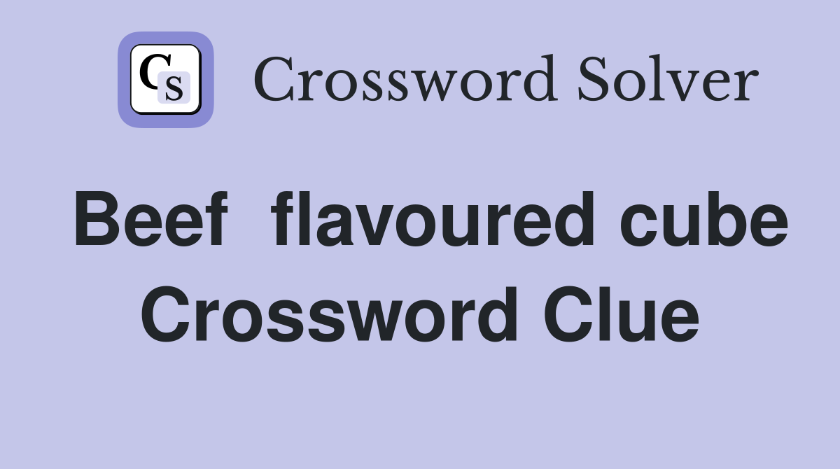 Beef  flavoured cube Crossword Clue