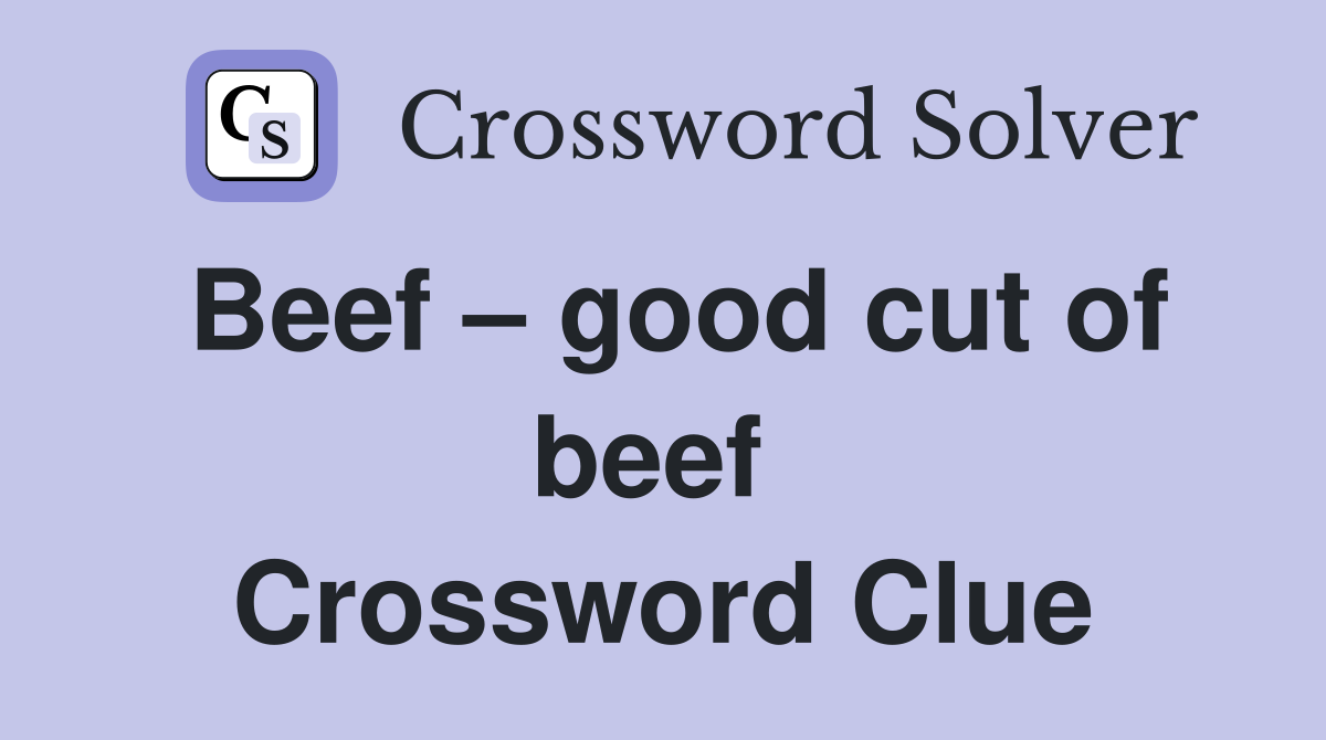 Beef – good cut of beef  Crossword Clue