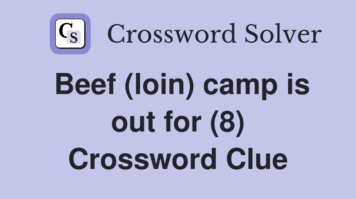 Beef (loin) camp is out for (8) Crossword Clue