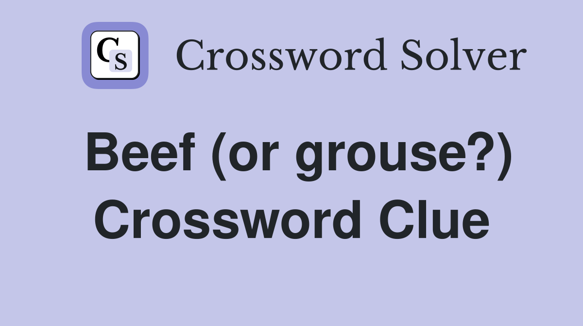 Beef (or grouse?) Crossword Clue