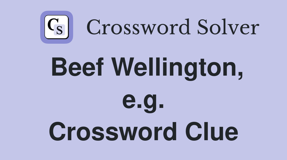 Beef Wellington, e.g. Crossword Clue