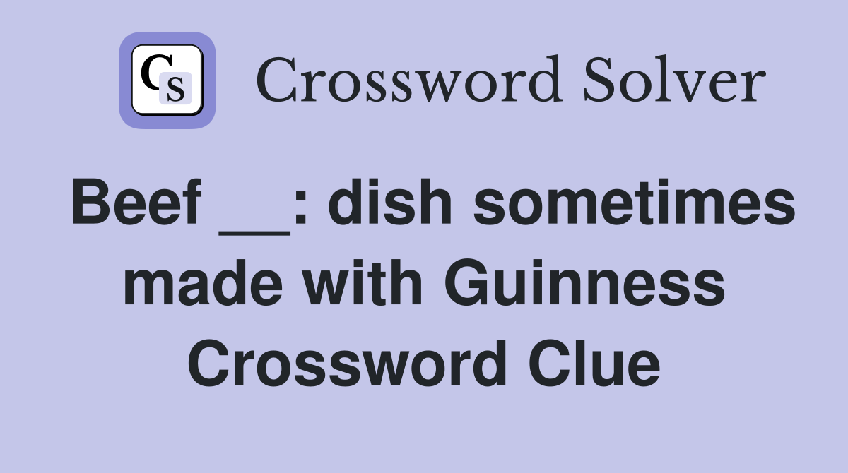 Beef __: dish sometimes made with Guinness Crossword Clue