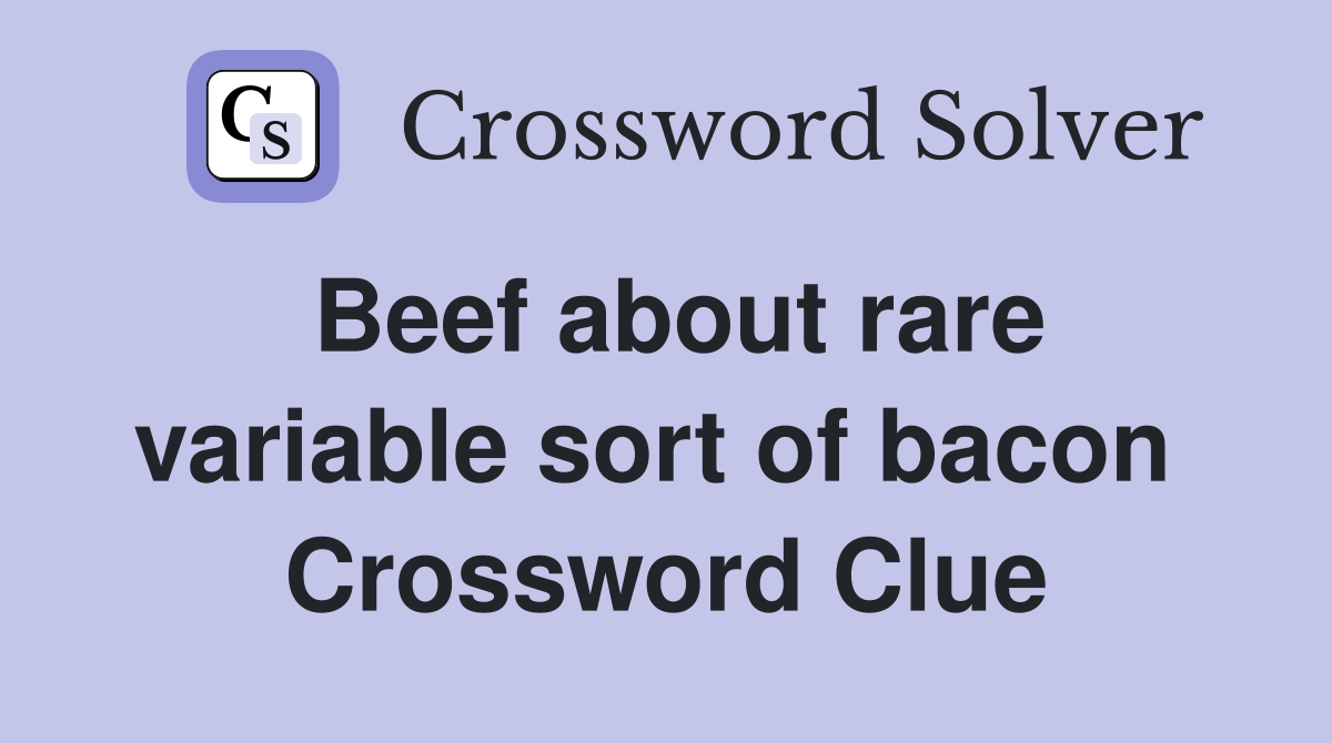 Beef about rare variable sort of bacon  Crossword Clue