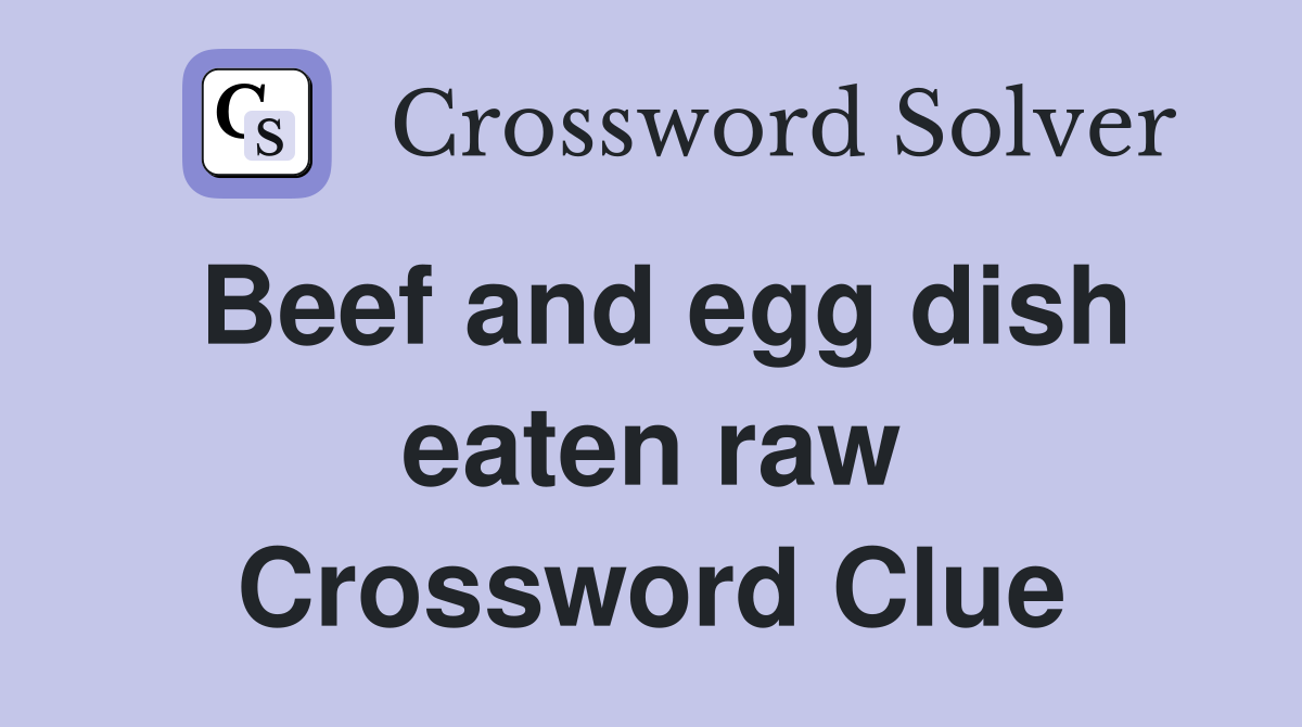Beef and egg dish eaten raw Crossword Clue