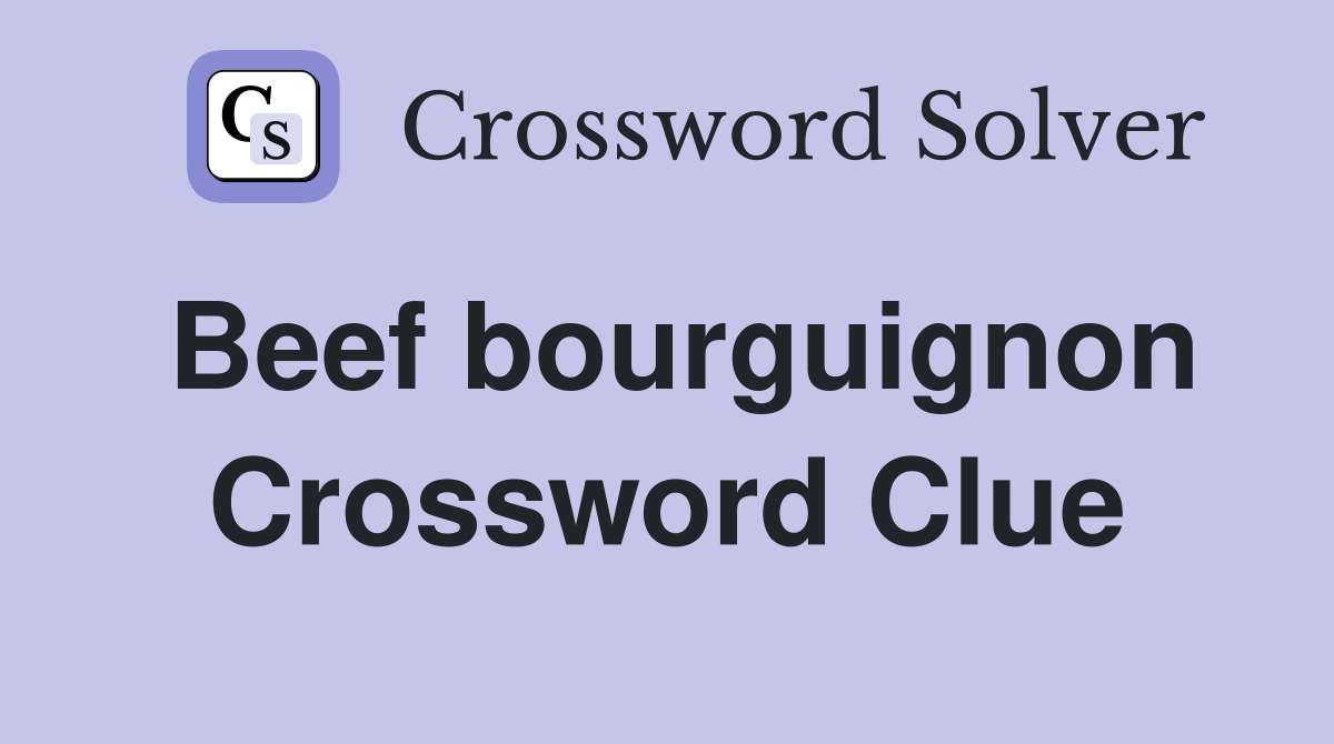 Beef bourguignon Crossword Clue