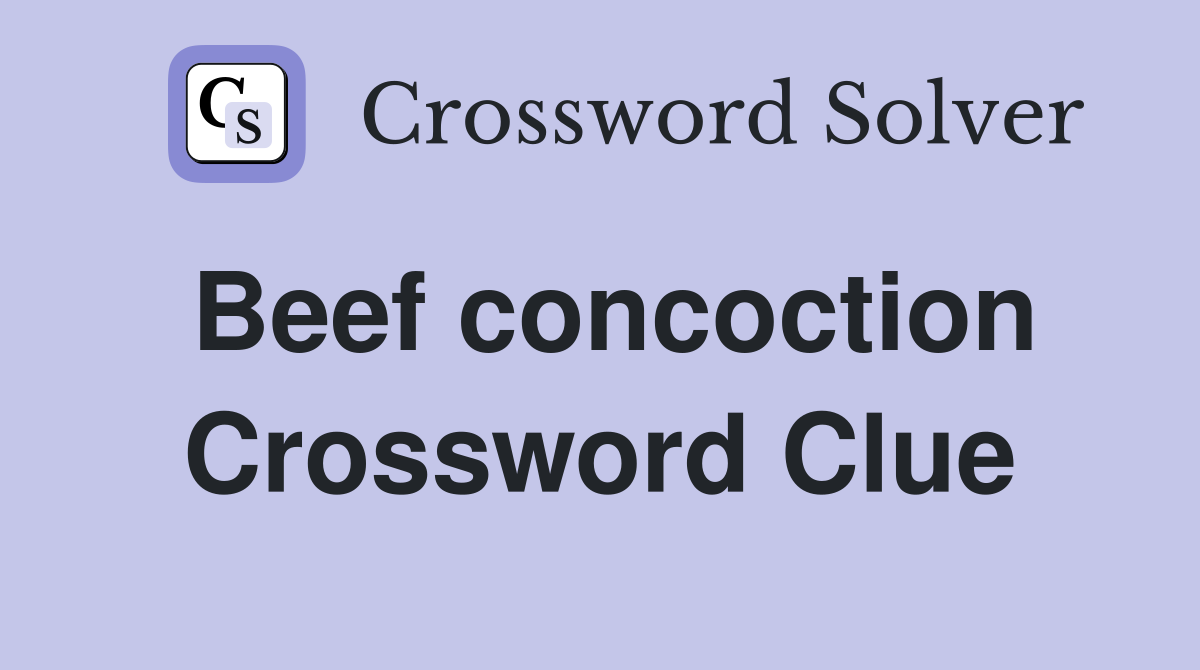 Beef concoction Crossword Clue