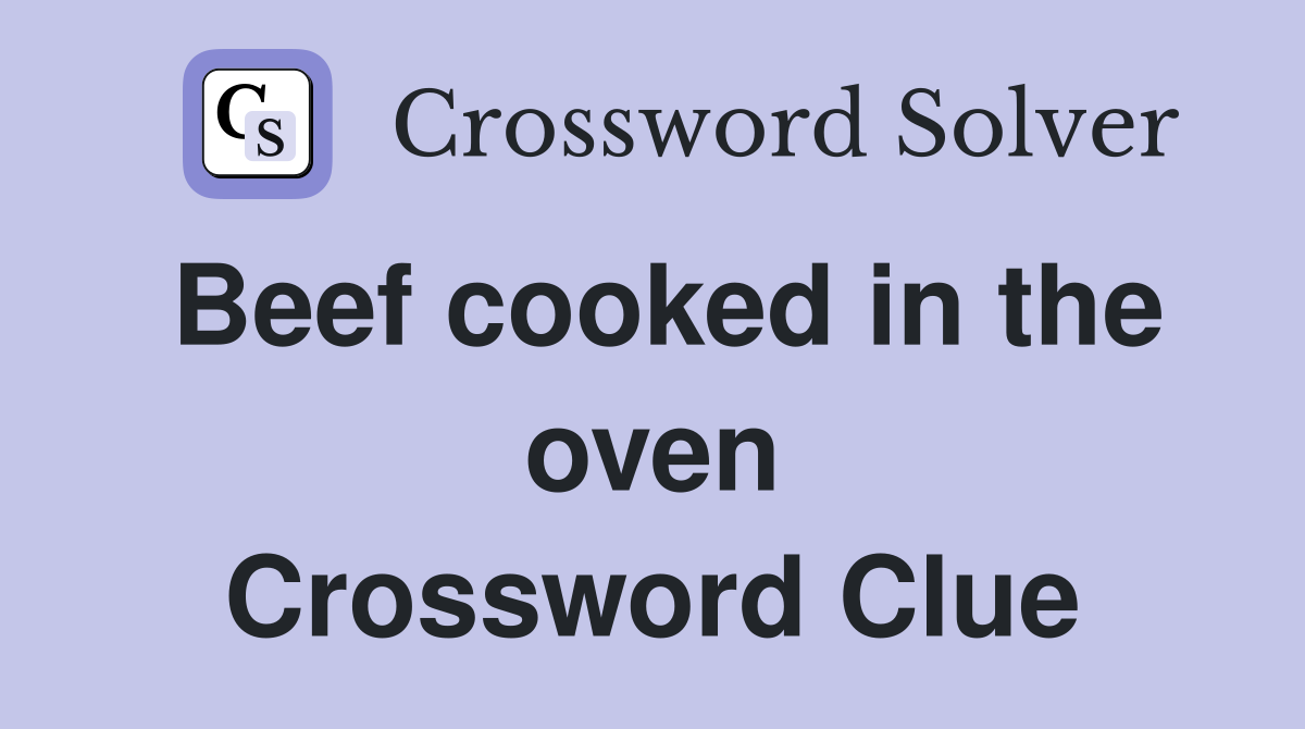 Beef cooked in the oven Crossword Clue