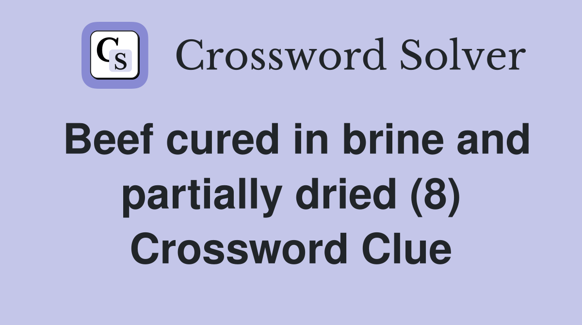 Beef cured in brine and partially dried (8) Crossword Clue