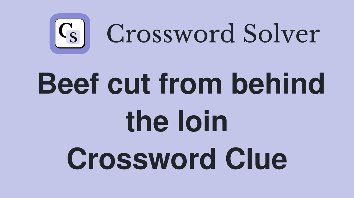 Beef cut from behind the loin Crossword Clue