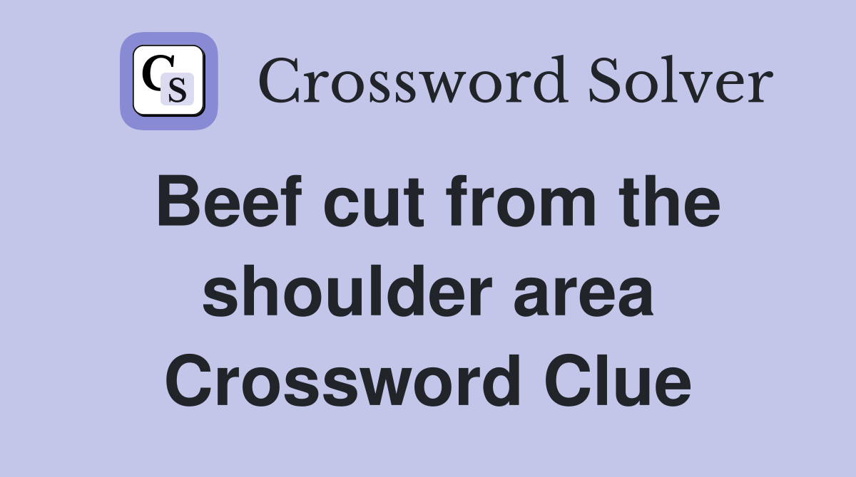 Beef cut from the shoulder area Crossword Clue