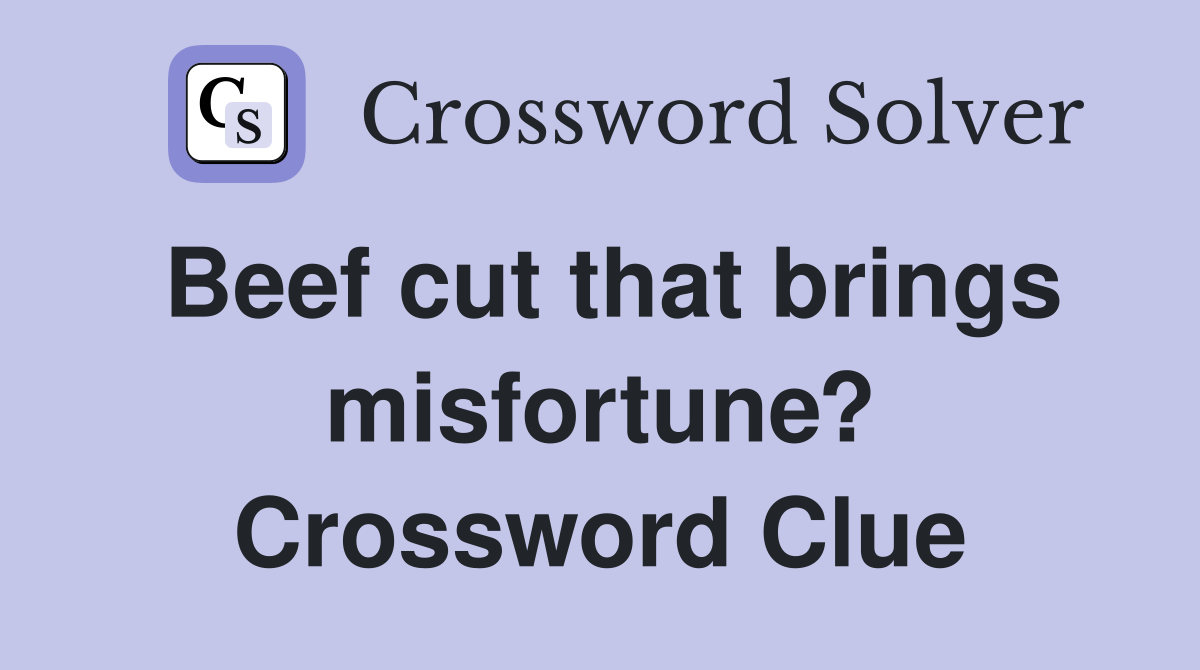 Beef cut that brings misfortune? Crossword Clue