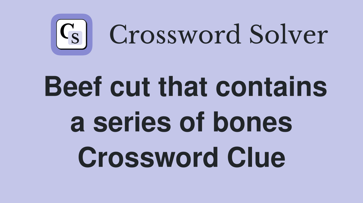 Beef cut that contains a series of bones Crossword Clue