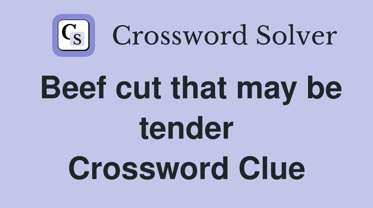 Beef cut that may be tender Crossword Clue