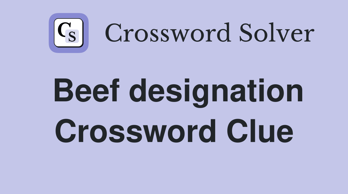 Beef designation Crossword Clue